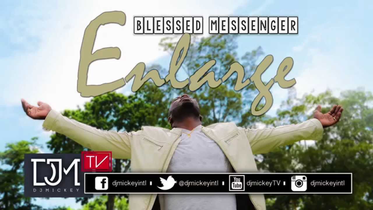 Blessed Messenger - Enlarge @Bless1Messenger @djmickeyintl