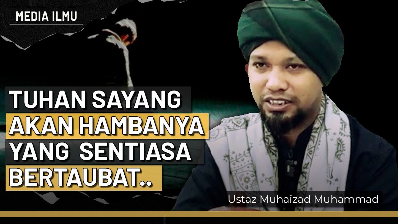 TUHAN SUKA PADA HAMBANYA YANG SUKA BERTAUBAT / Ustaz Muhaizad Muhammad