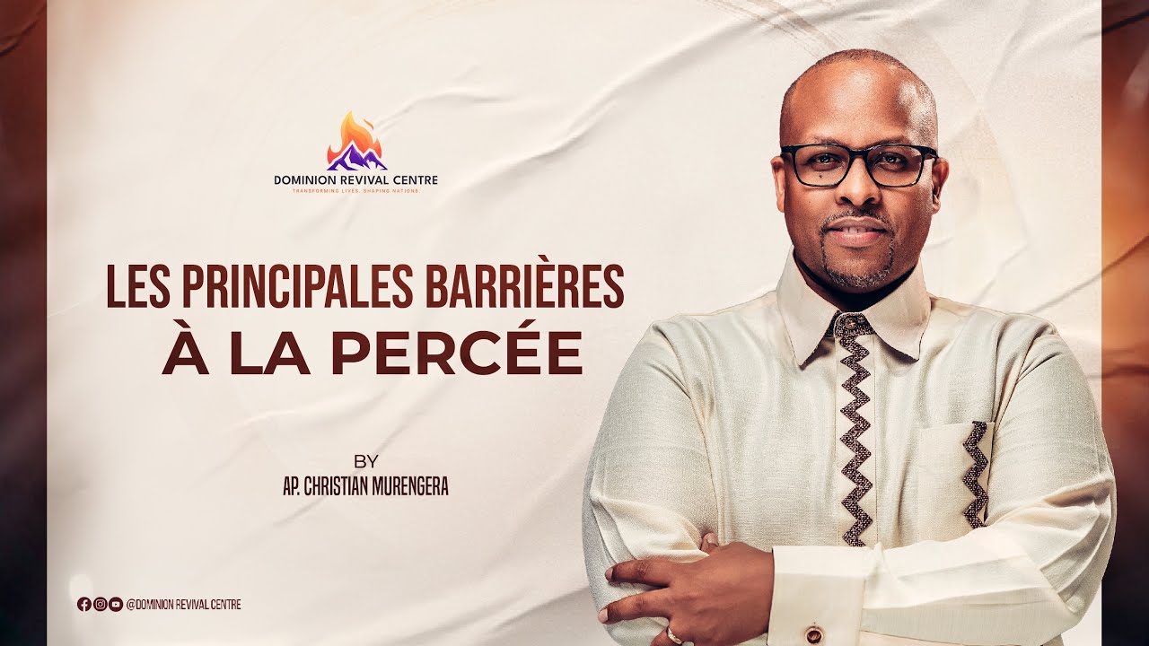 Les Principales Barrières à la Percée - Apôtre Christian Murengera