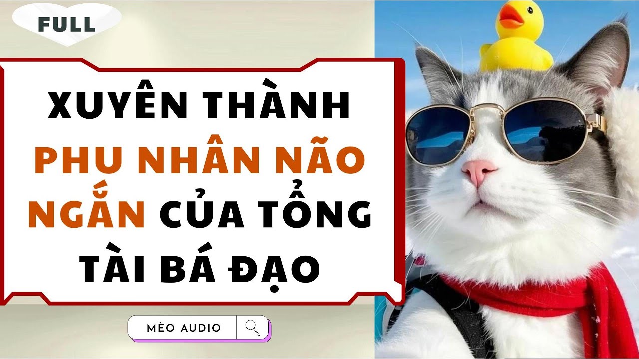 [Truyện Audio - Full] Xuyên Thành Phu Nhân Não Ngắn Của Tổng Tài Bá Đạo