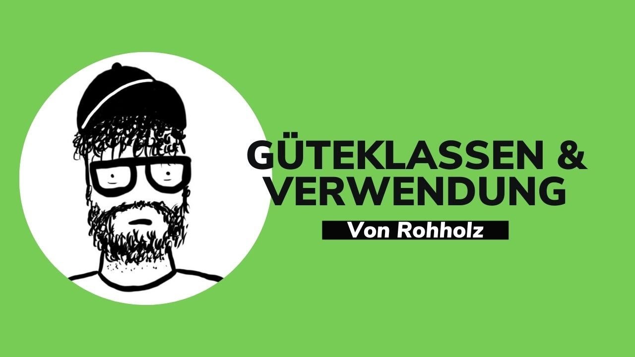 KFKA#28 - Einteilung von Rohholz nach G&uuml;teklassen und Verwendung | Schreinerwissen | puradietischler