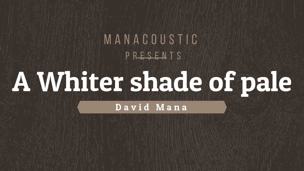 David Mana - A whiter shade of pale - Fingerstyle Guitar