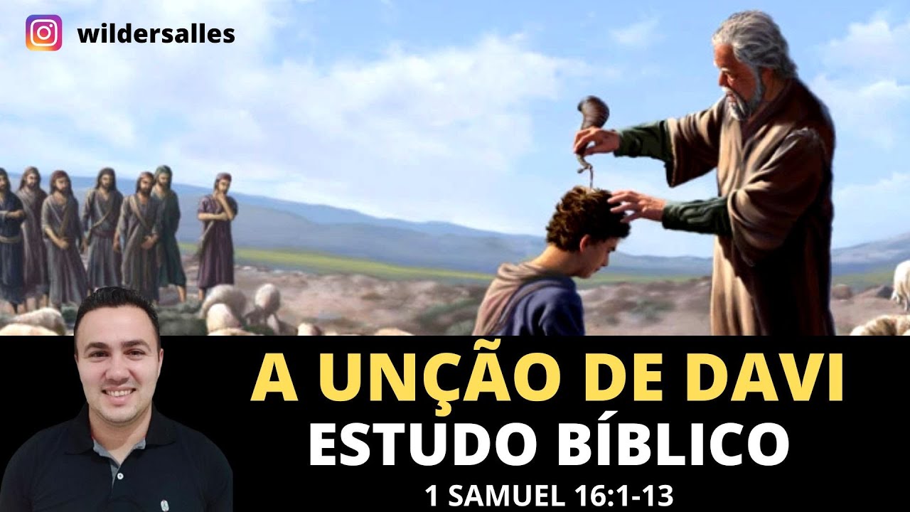 A UNÇÃO DE DAVI - 1 Samuel 16 ( ESTUDO BÍBLICO )