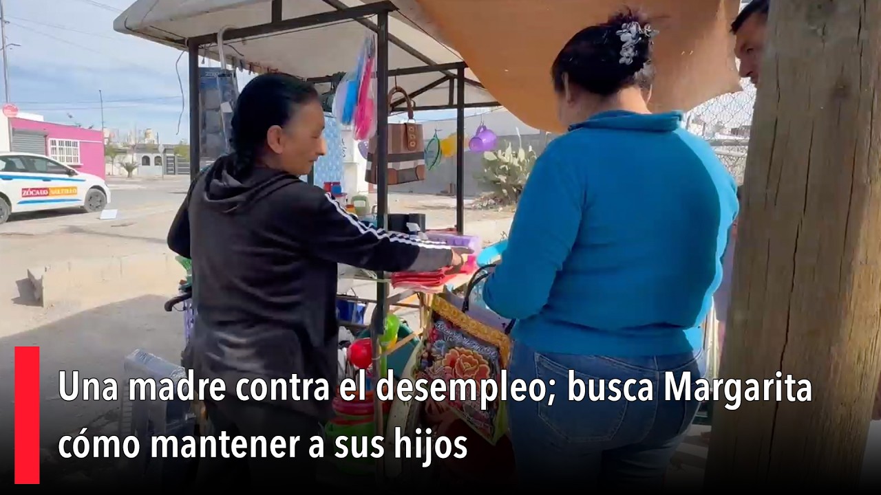 Una madre contra el desempleo; busca Margarita cómo mantener a sus hijos