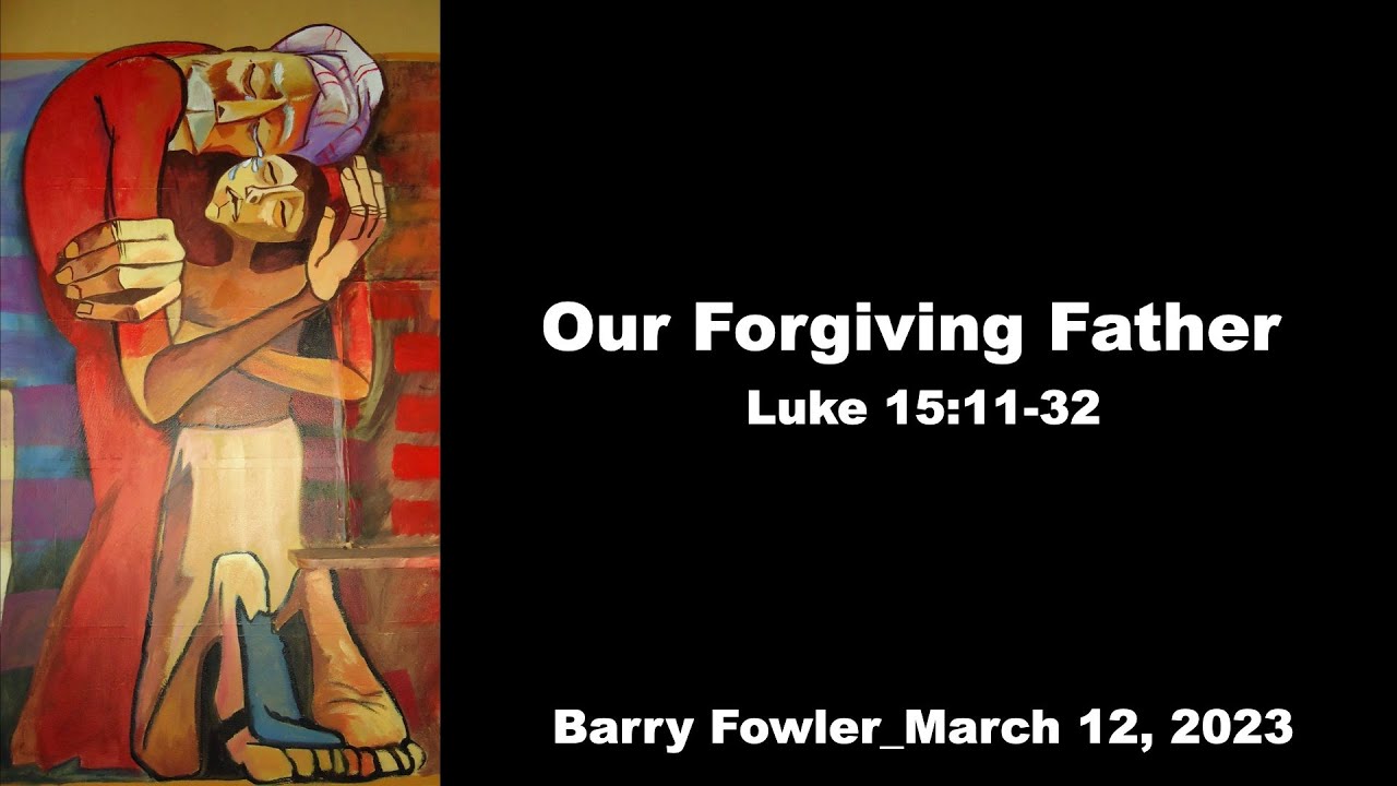 Our Forgiving Father-Barry Fowler (March 12, 2023)