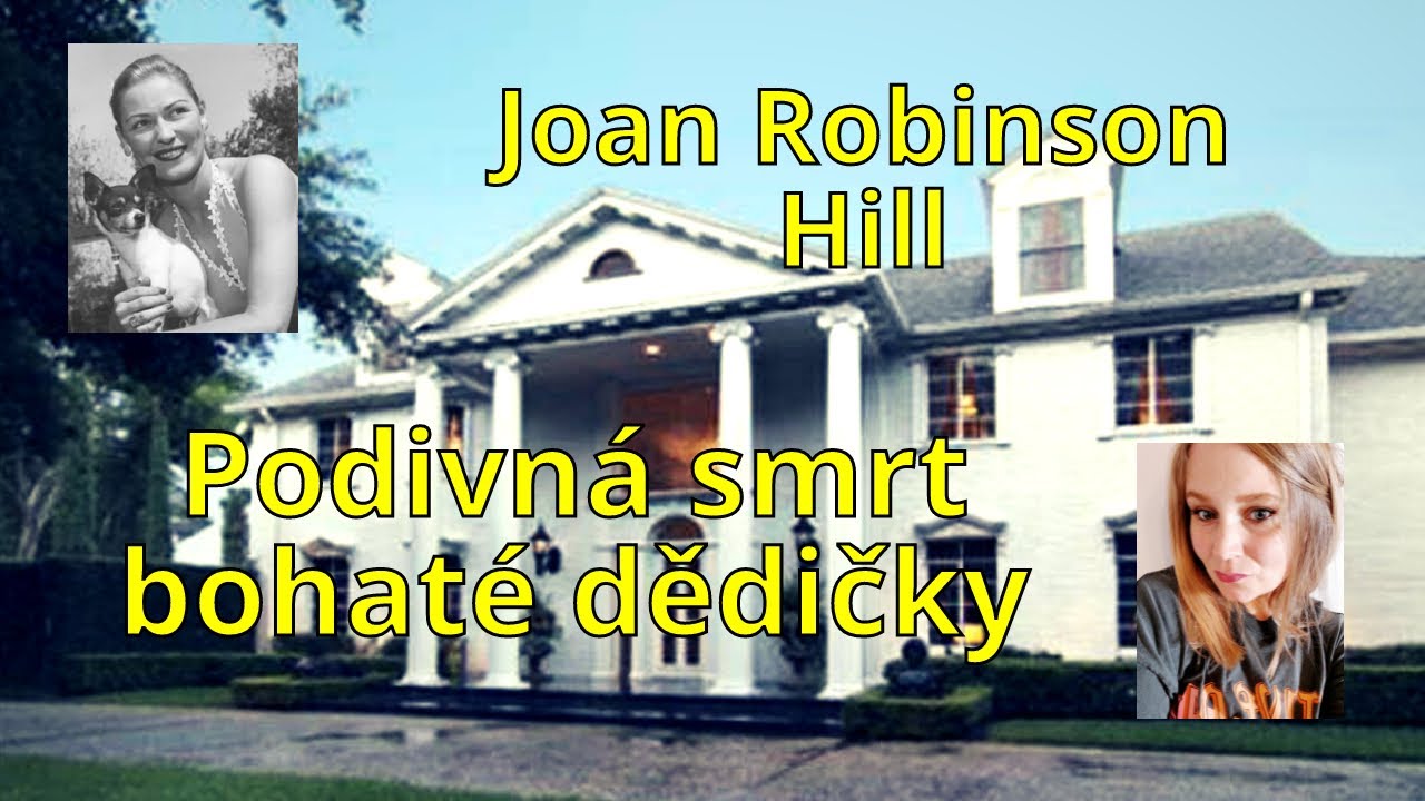 Joan Robinson Hill - smrt bohaté dědičky. Kdo pomstil její smrt?