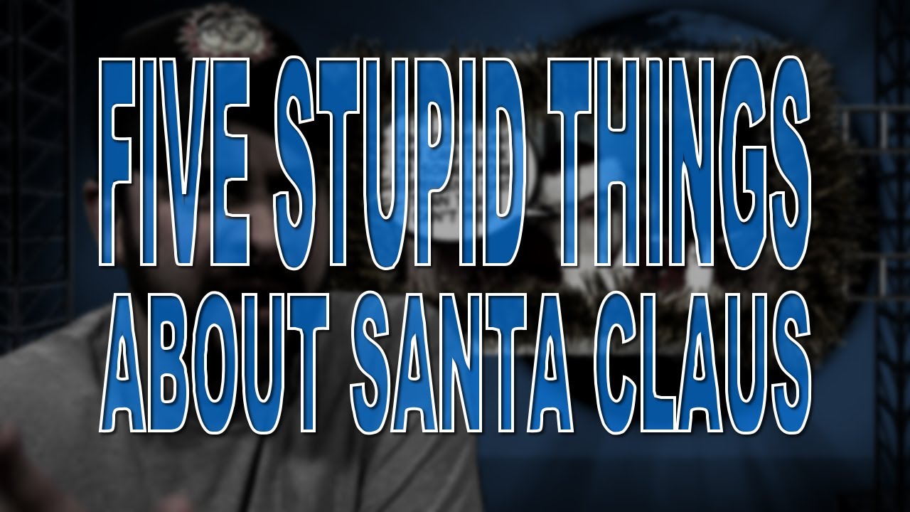 Five Stupid Things About Santa Claus
