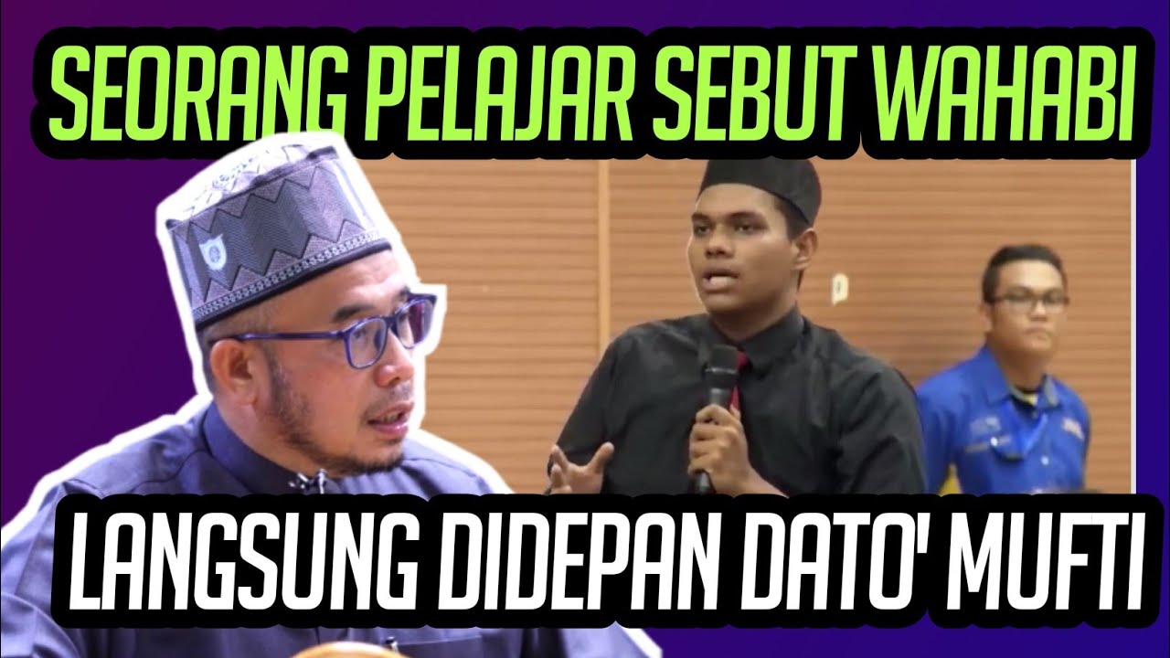 SEORANG PELAJAR PERAK SEBUT PERLIS WAHABI LANGSUNG DIDEPAN DATO' MUFTI