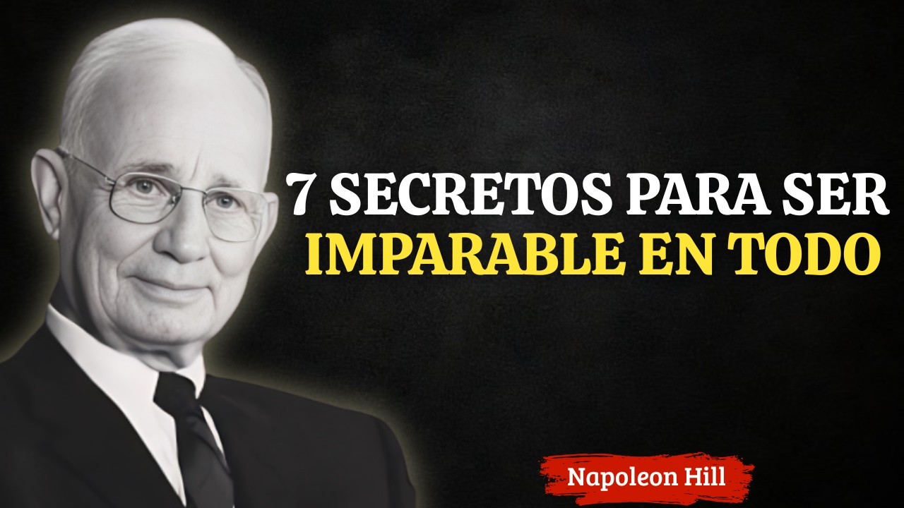 7 SECRETOS PARA SER IMPARABLE EN TODO | Napoleon Hill