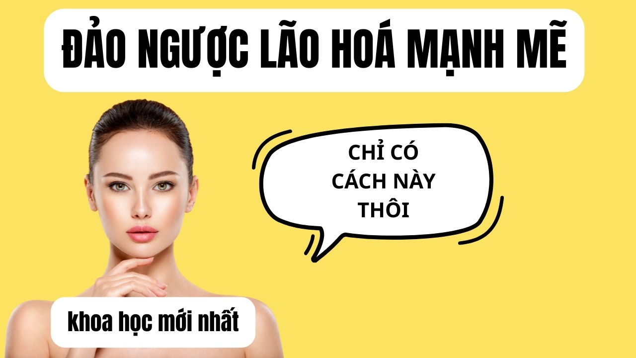 【BEST SELLER : đảo ngược lão hoá】trẻ ra trên 10 tuổi? thực ra chỉ có mỗi cách này thôi!
