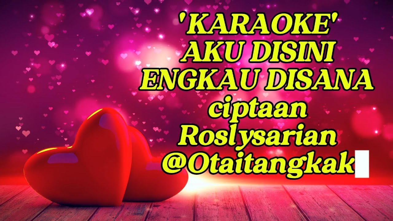 AKU DISINI ENGKAU DISANA 'KARAOKE' - MAWARADI