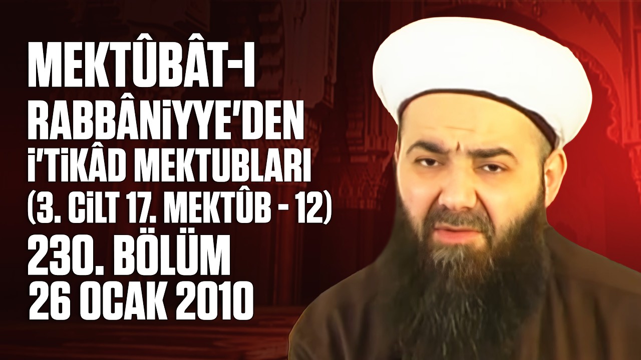 Mektûbât-ı Rabbâniyye'den İ'tikâd Mektubları (3. Cilt 17. Mektûb - 12) 230. Bölüm 26 Ocak 2010