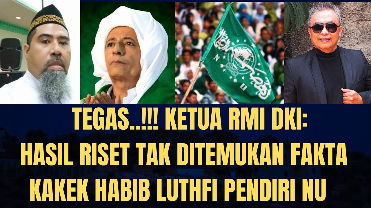 Tegas...‼️ Ketua RMI DKI: Hasil Riset Tak Ditemukan Fakta Kakek Habib Luthfi Pendiri NU