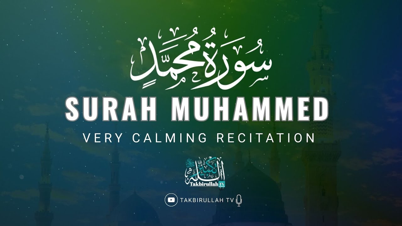 Surah Muhammad | SOFT VOICE | CALM YOUR SOUL | Takbirullah TV