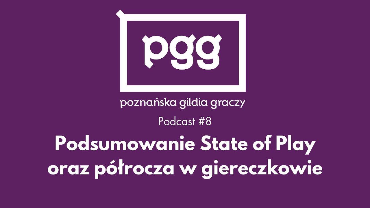 PGG Podcast #8 ‐ Podsumowanie State of Play oraz półrocza w giereczkowie