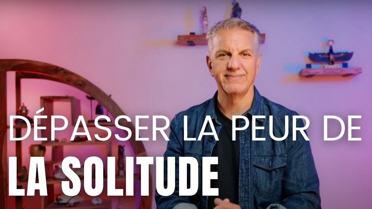 Dépasser la peur de la solitude
