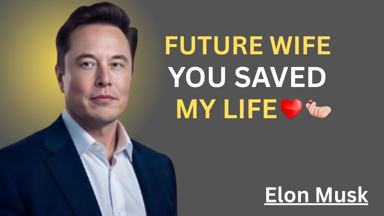 FUTURE WIFE YOU SAVED MY LIFE||ELON MUSK