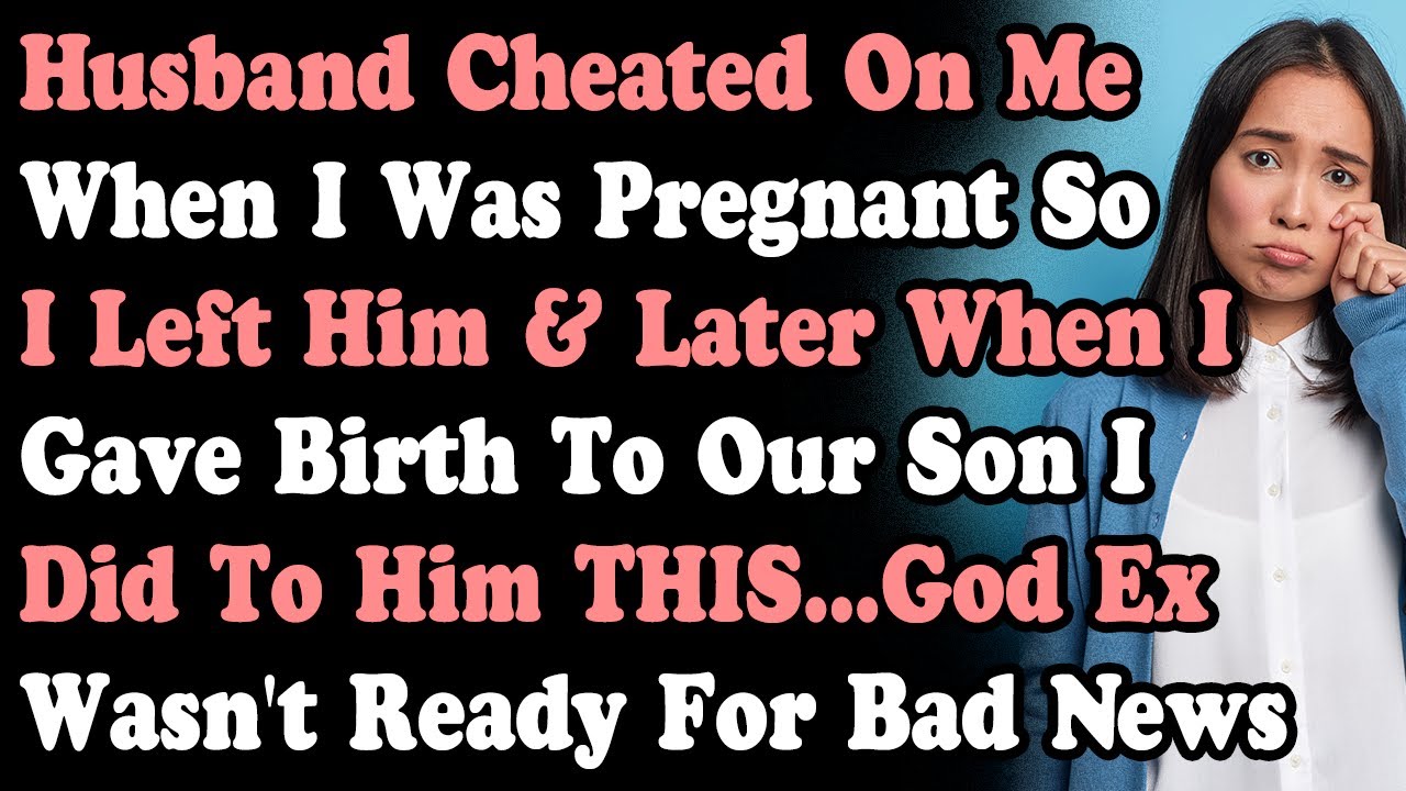 Husband Cheated On Me When I Was Pregnant So I Left Him & Later When I Gave Birth I Did To Son THIS