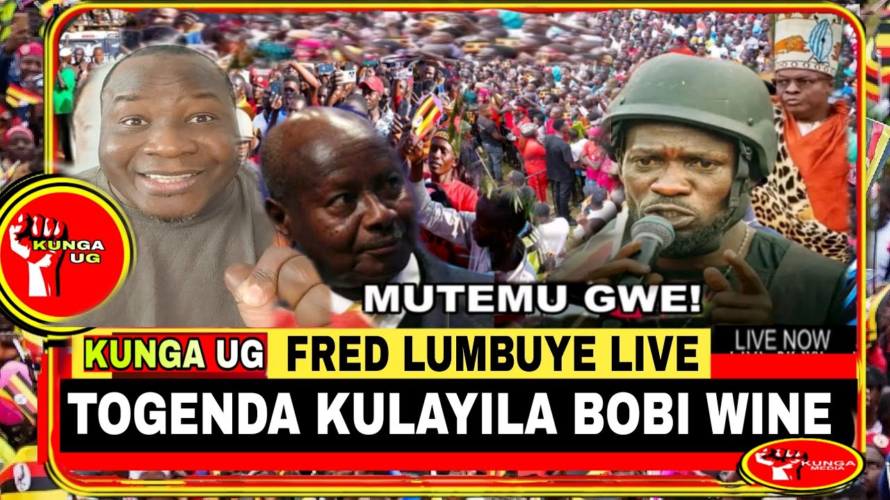 FRED LUMBUYE LIVE: TOGENDA KULAYILA BOBI WINE ALABUDE MUSEVENI NE BYABAKAMA 