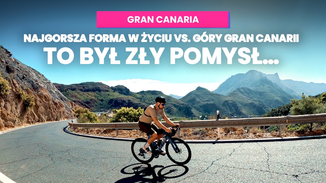 Najgorsza forma w życiu vs. góry Gran Canarii - to był zły pomysł…|| byWicio