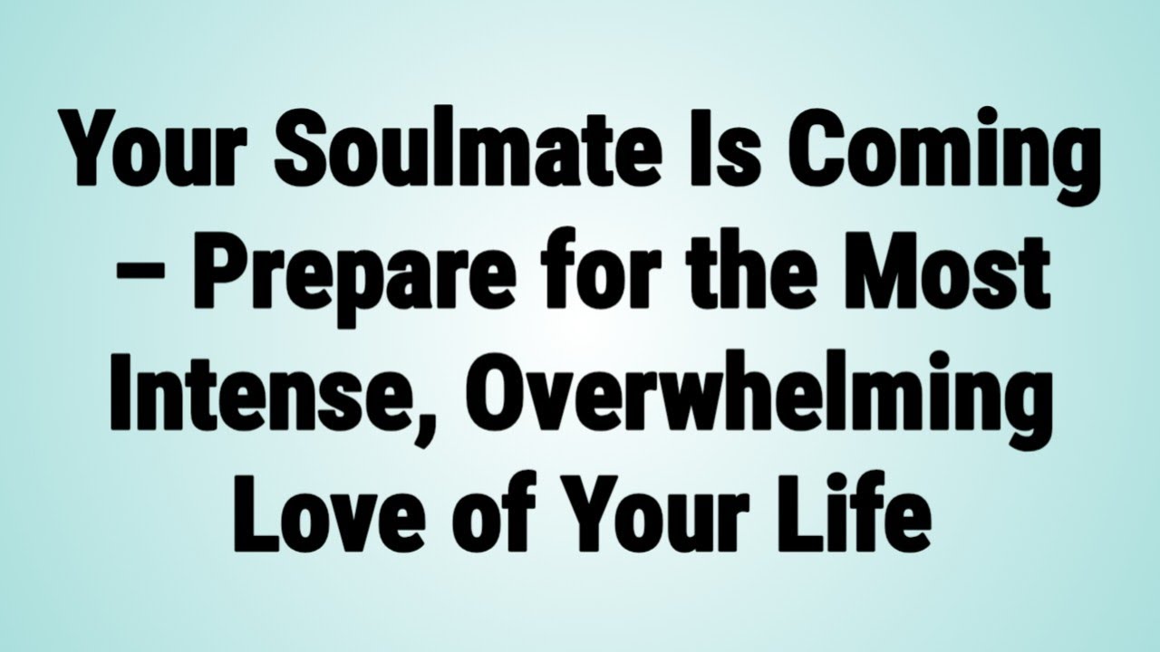 🧿 Angel Say: Your Soulmate Is Coming – Prepare for the Most Intense, Overwhelming Love of Your Life