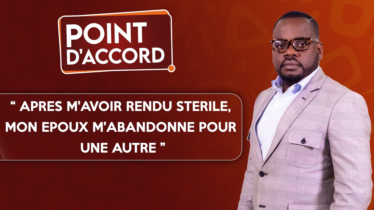 POINT D'ACCORD | Après m'avoir rendue stérile, mon époux m'abandonne pour une autre !