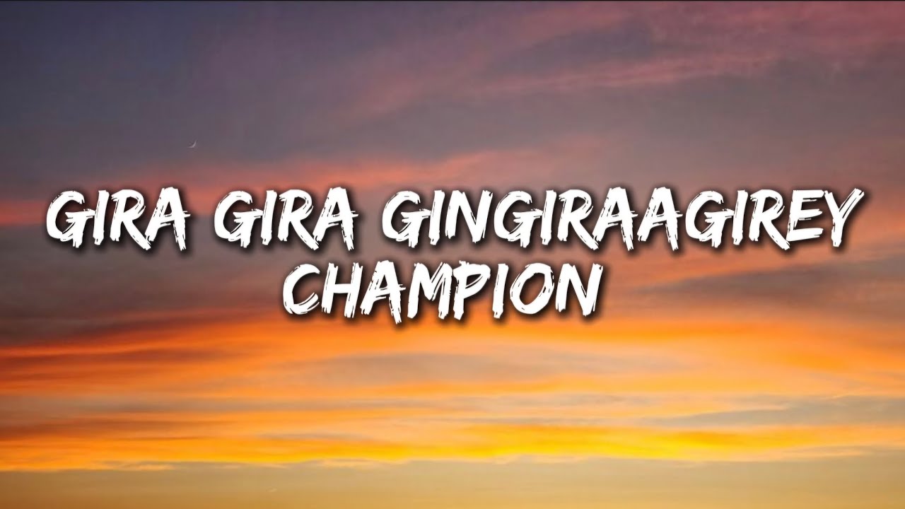 Gira Gira Gingiraagirey (Lyrics) - Champion 