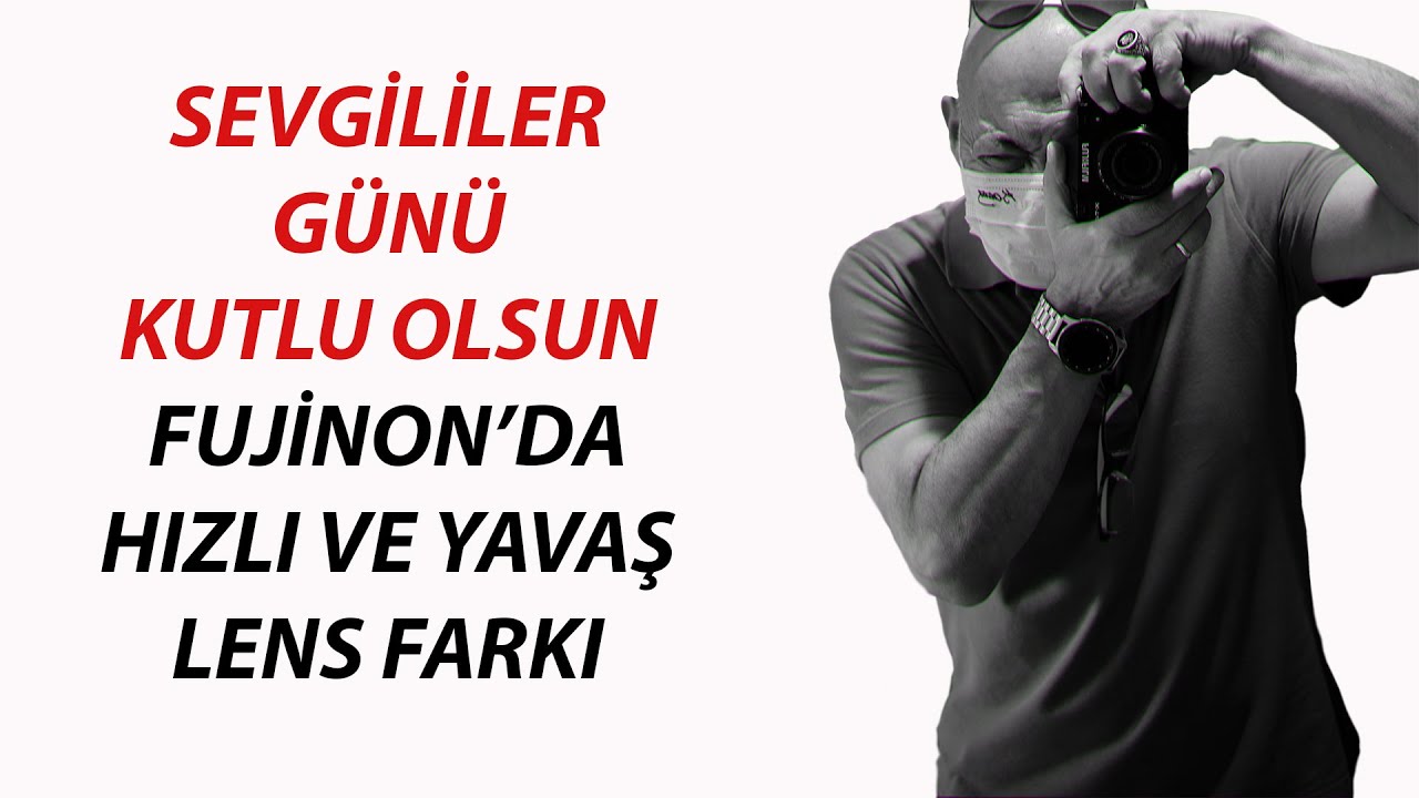 SEVGİLİLER GÜNÜ KUTLU OLSUN FUJİNON'DA HIZLI VE YAVAŞ LENS FARKI