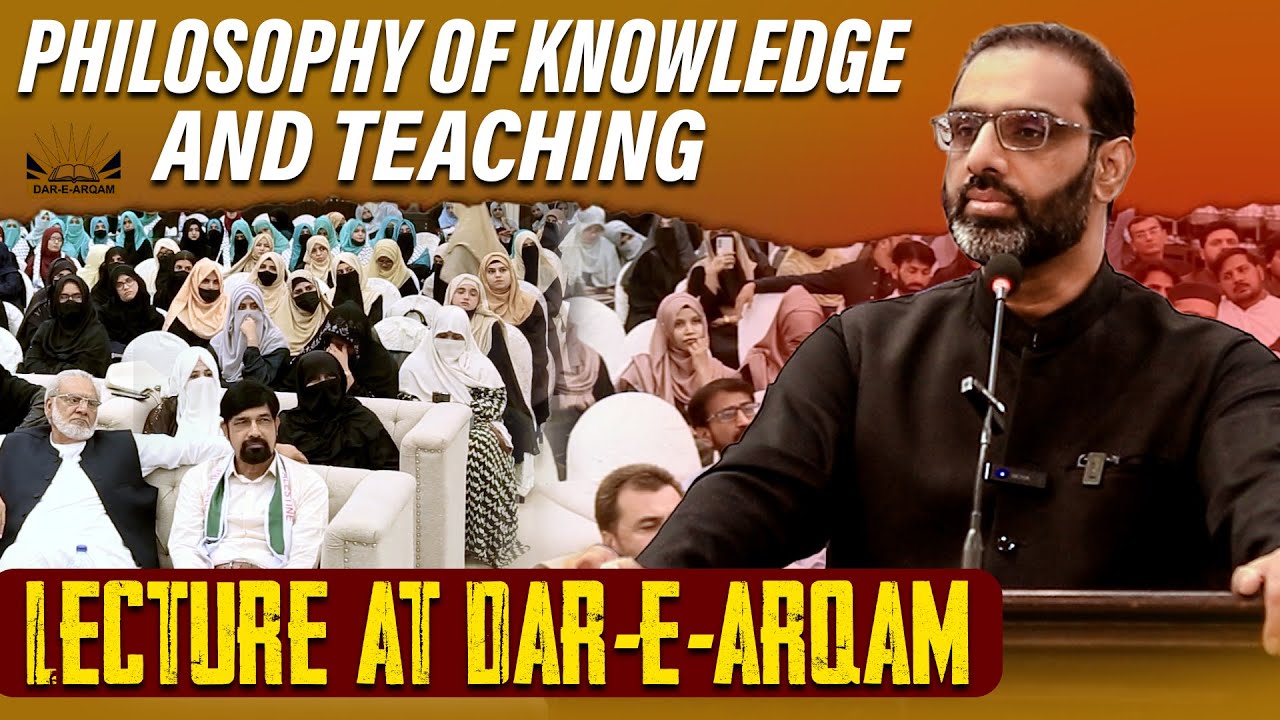 Philosophy of Knowledge And Teaching | Lecture At Dar-e-Arqam