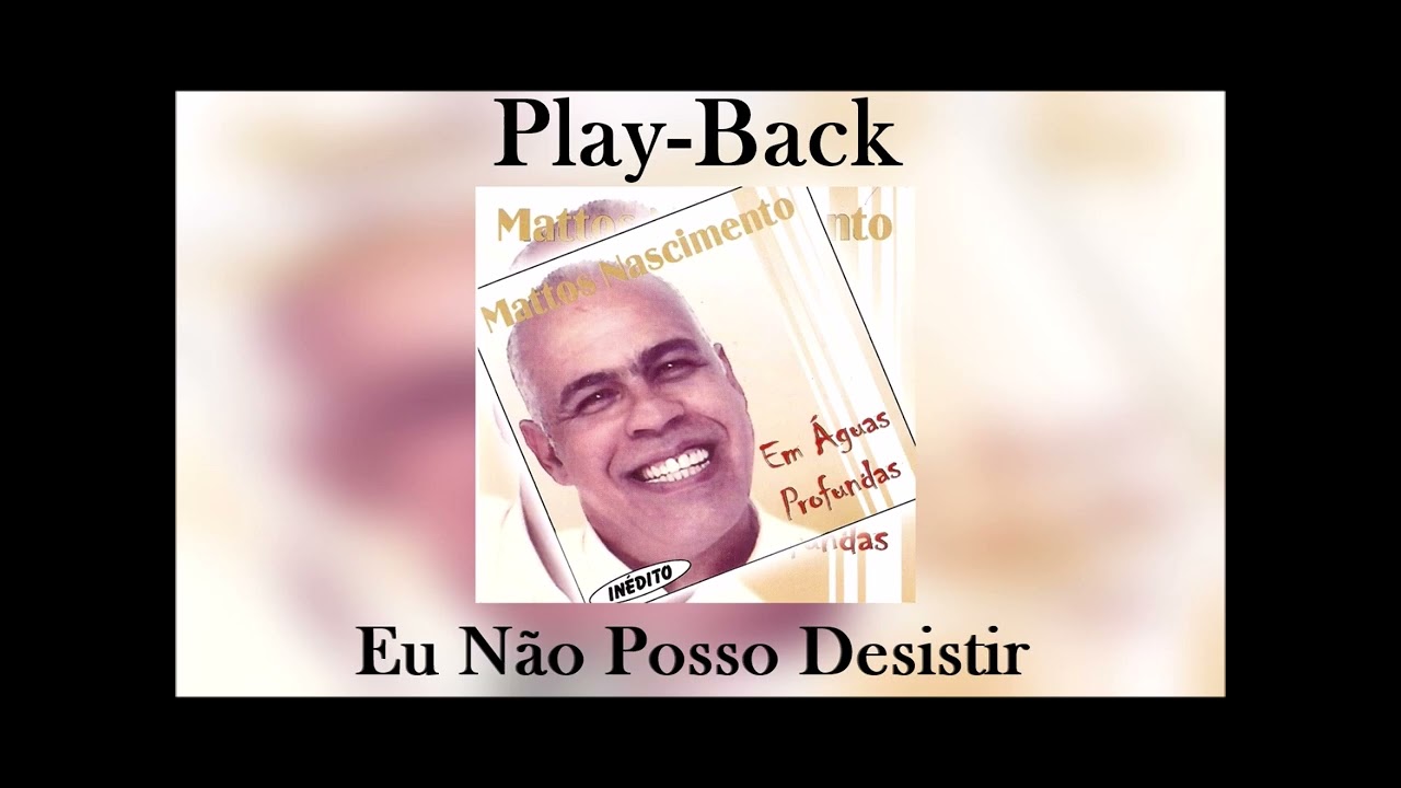 Mattos Nascimento | Eu Não Posso Desistir | PlayBack