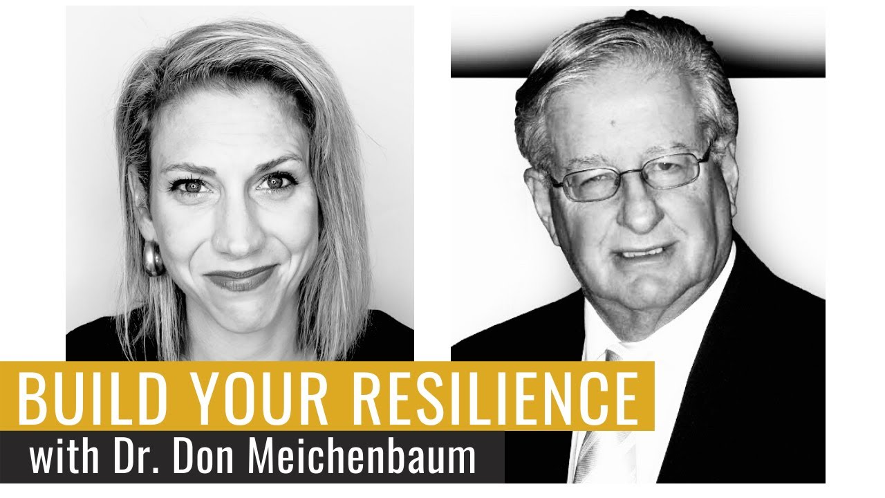Ways To Build Resilience: with World Renowned Psychologist: Dr. Don Meichenbaum