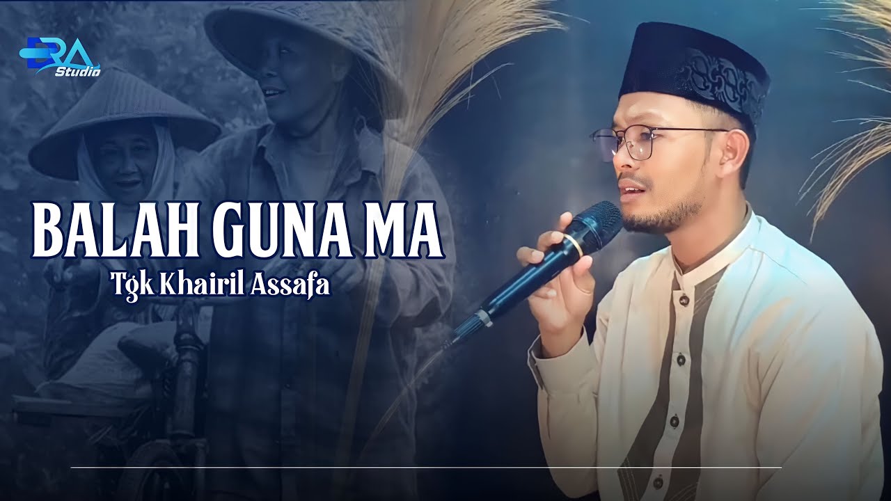 Lagu Aceh_Balah Guna Ma ||Tgk Khairil Assafa