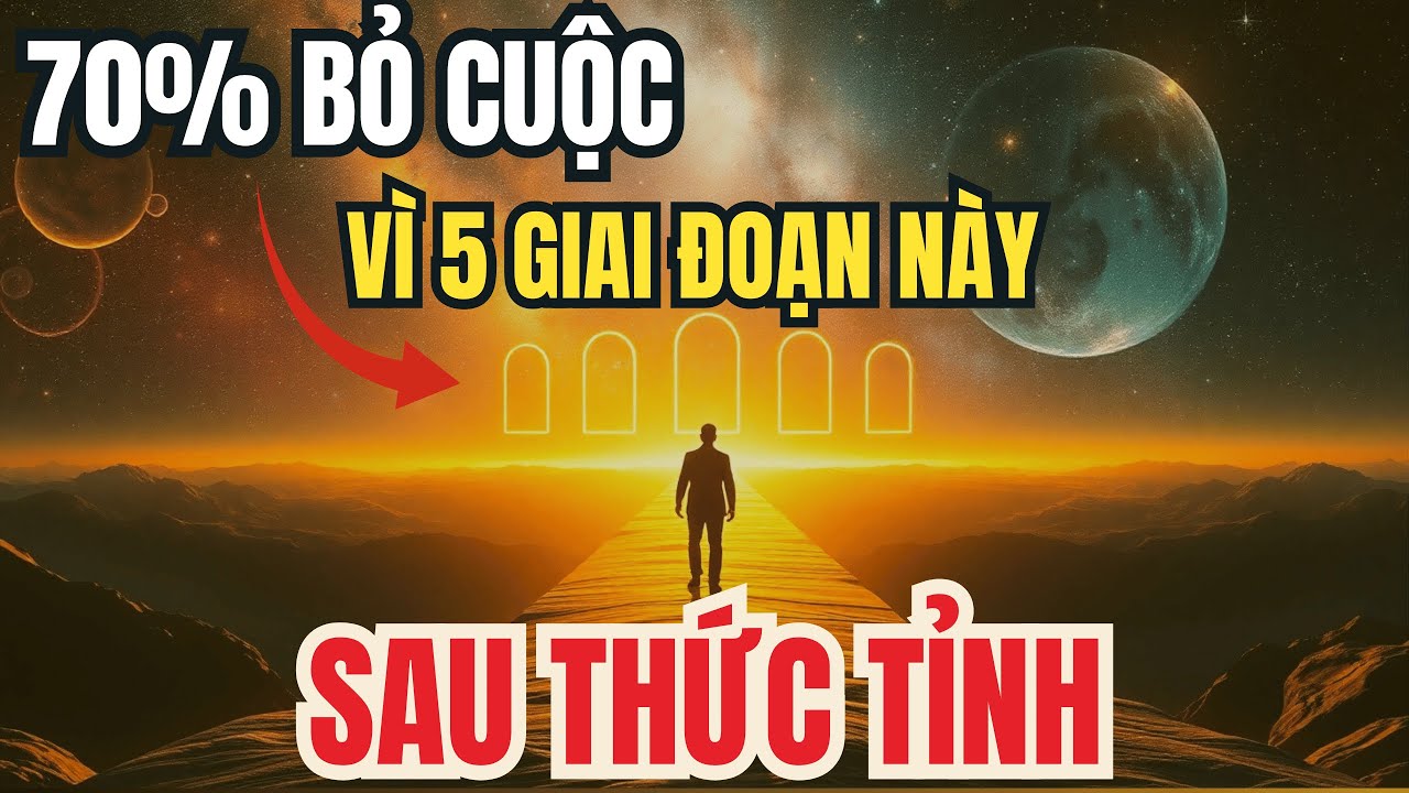 5 Giai Đoạn SAU Thức Tỉnh T&acirc;m Linh M&agrave; KH&Ocirc;NG AI D&aacute;m N&oacute;i (70% Bỏ Cuộc!) | &Aacute;nh S&aacute;ng T&acirc;m Thức