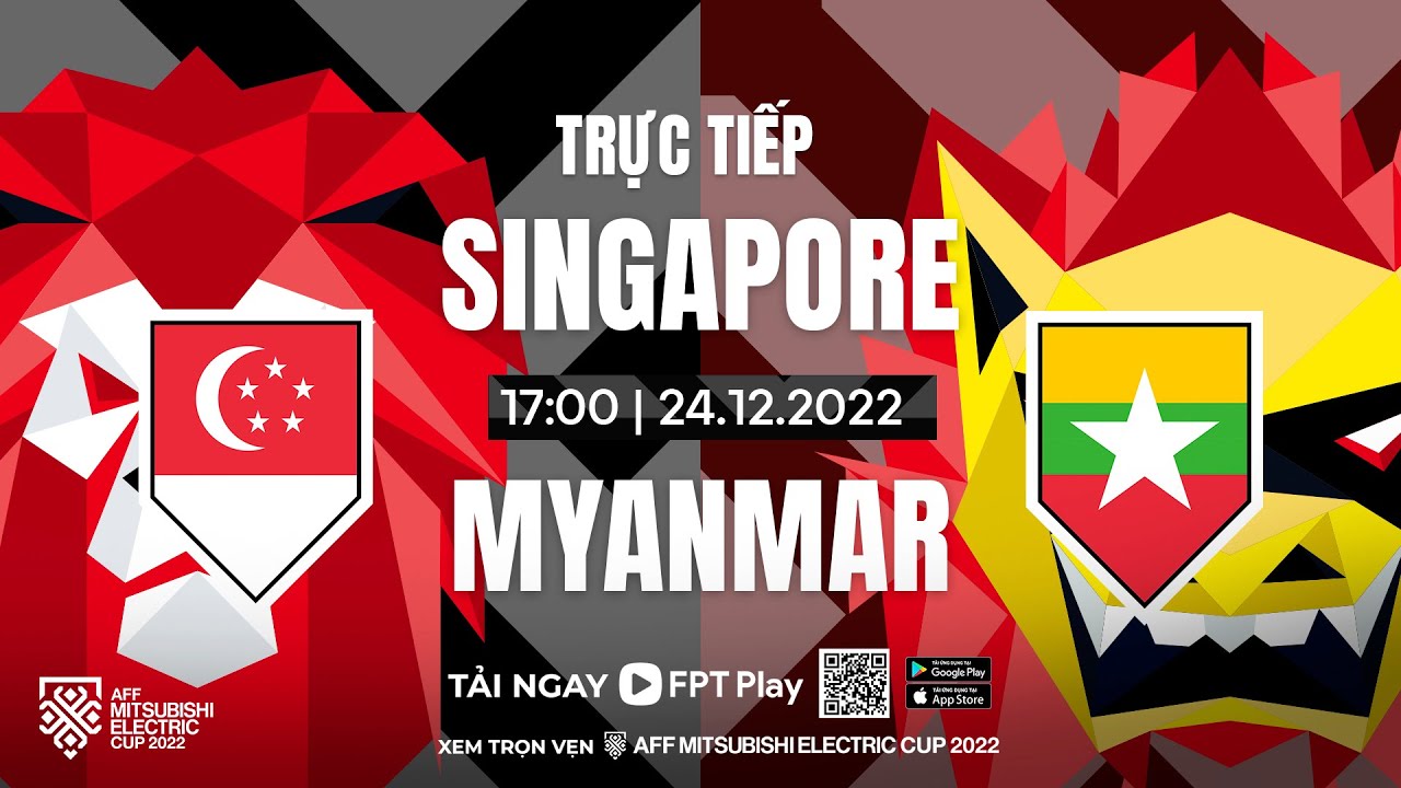 🔴TRỰC TIẾP: SINGAPORE - MYANMAR | AFF MITSUBISHI ELECTRIC CUP 2022 | FPT BÓNG ĐÁ VIỆT