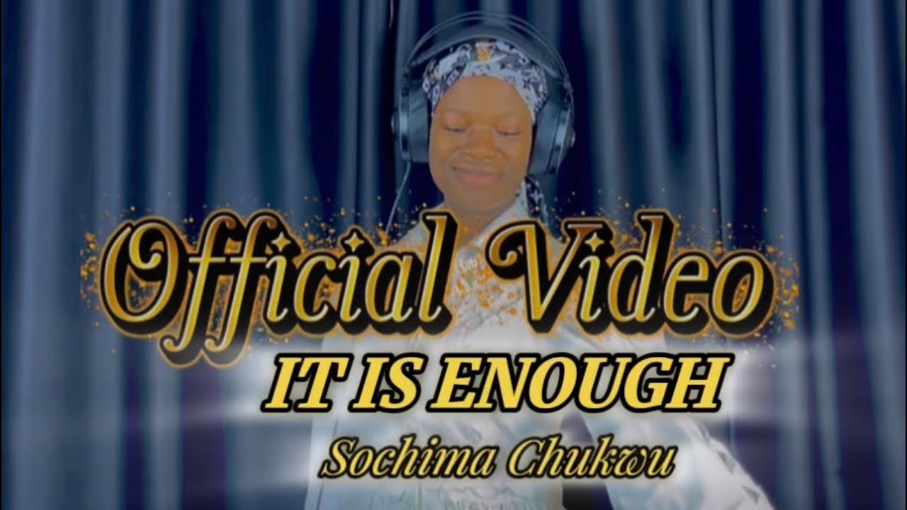 Sochima Chukwu- IT IS ENOUGH (Official Video).