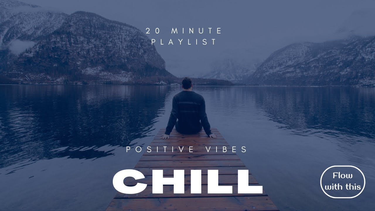 Chill Out Mix / Positive Flow Music / Flow Mix / Music for Vibes / 20 minute playlist /