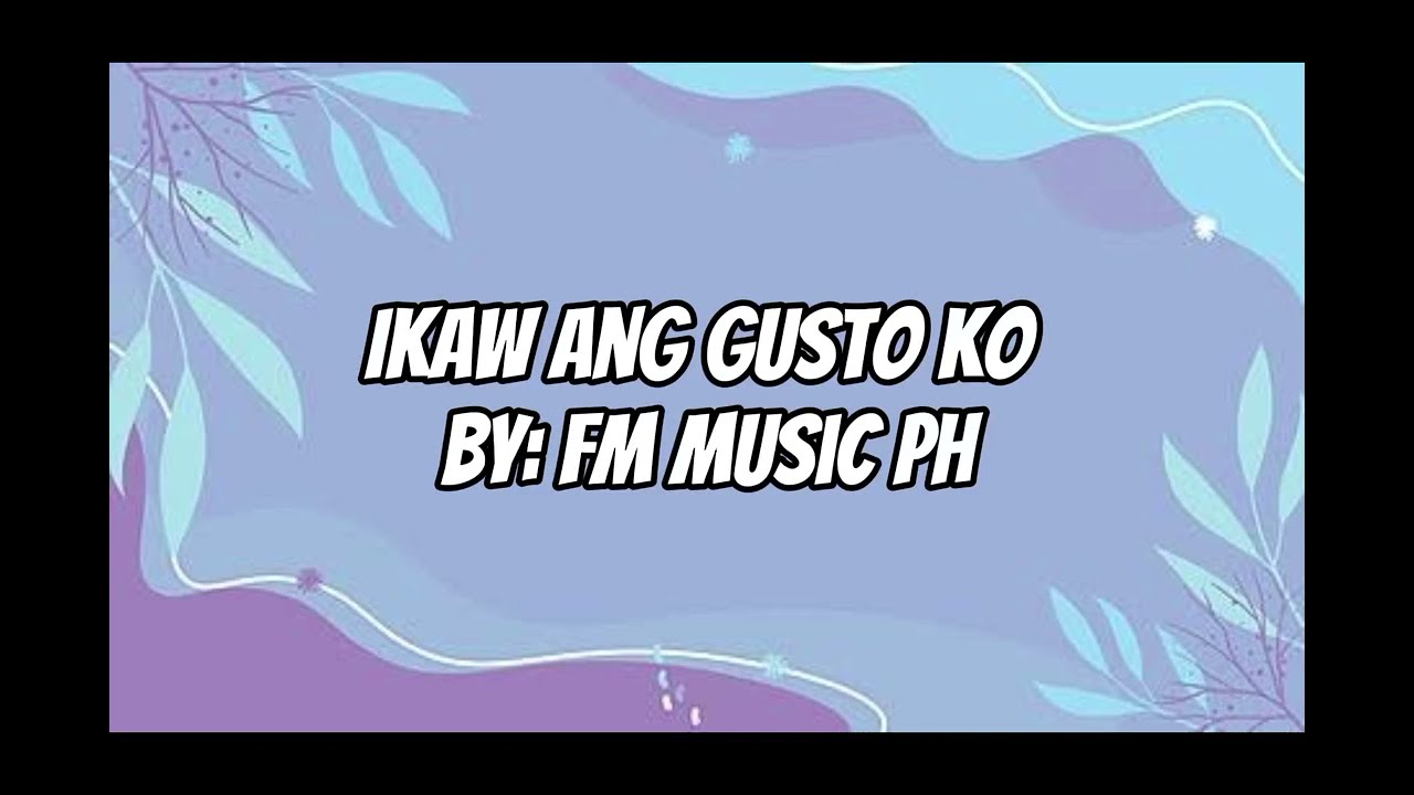 Ikaw Ang gusto ko by FM music ph 2nd version (lyrics video) 
