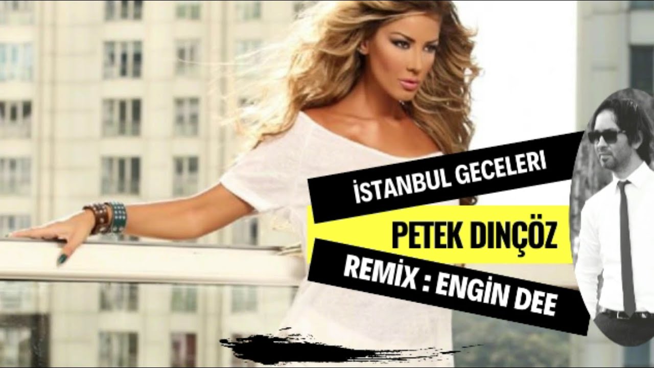Petek Dinçöz ft. Dj Engin Dee - İstanbul Geceleri ( Remix Versiyon )