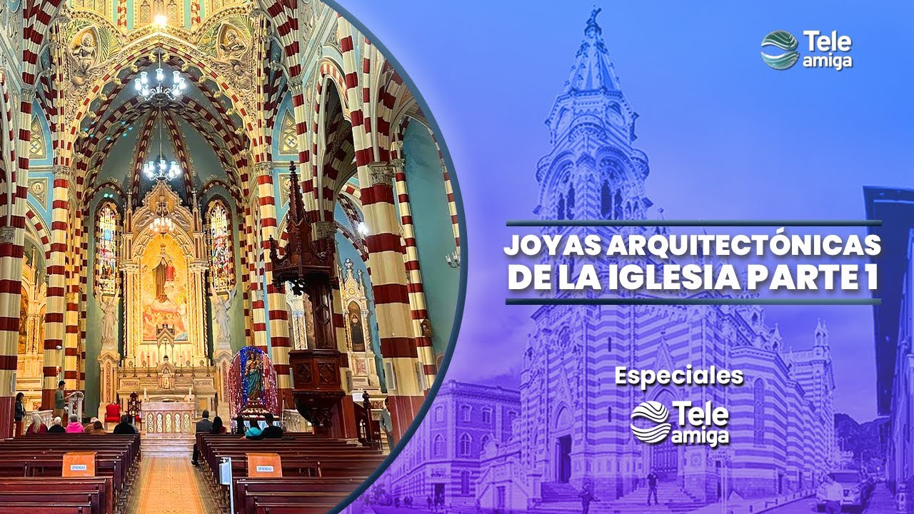 Joyas arquitectónicas de la iglesia, parte 1 -  Especiales Teleamiga