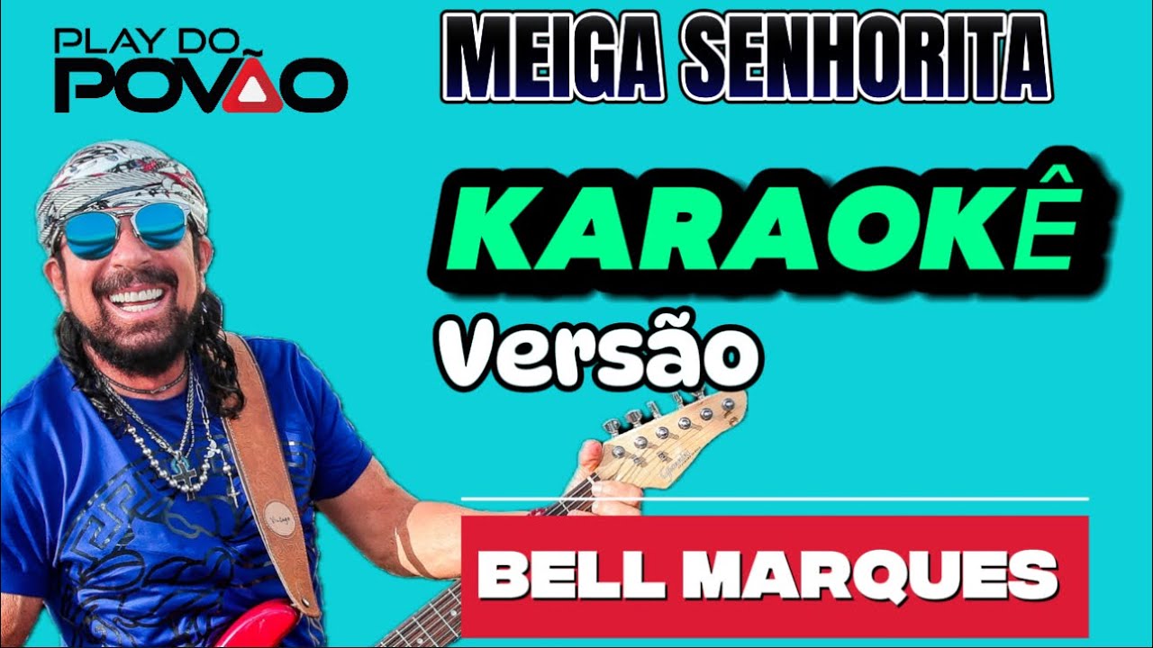 KARAOKÊ DA MÚSICA MEIGA SENHORITA ( Versão ) BELL MARQUES, playback com letra