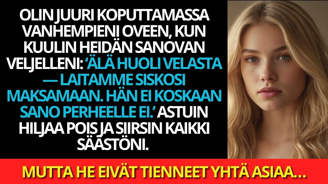 Kuulin vanhempieni sanovan rikkaalle veljelleni: Älä huoli, hän maksaa kaiken.