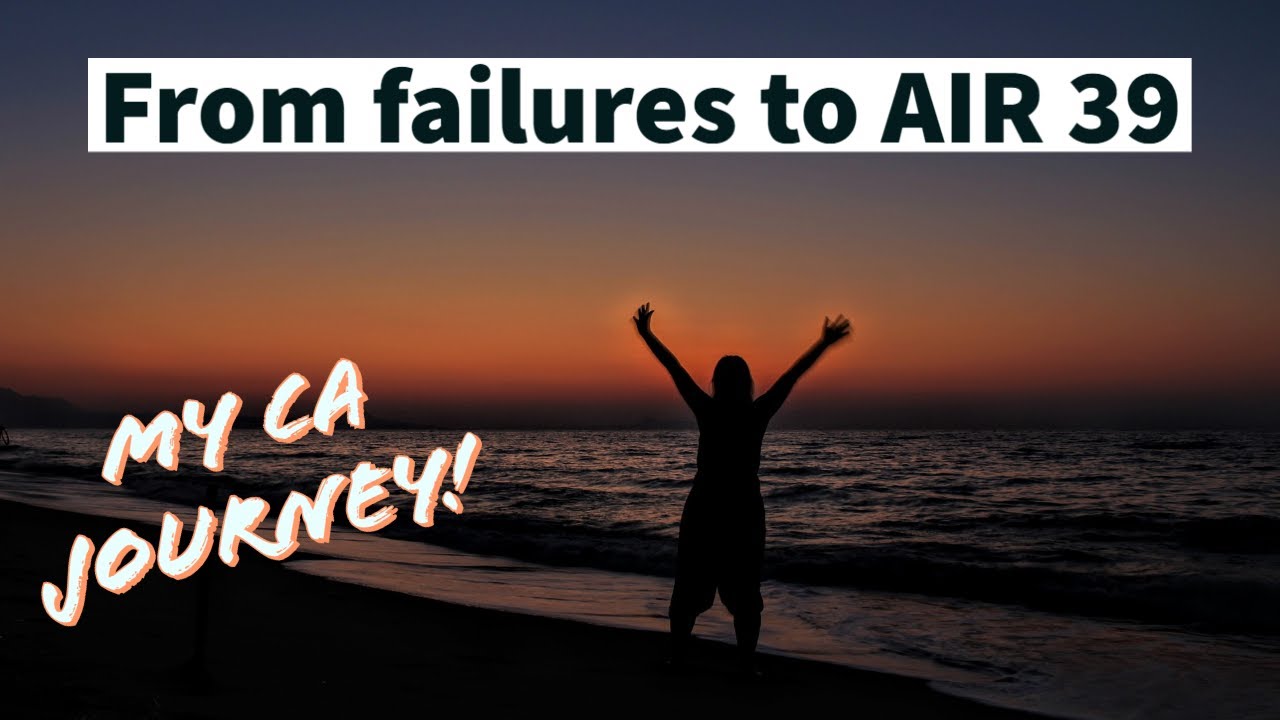From failures to AIR 39, my CA Journey is a true motivation!