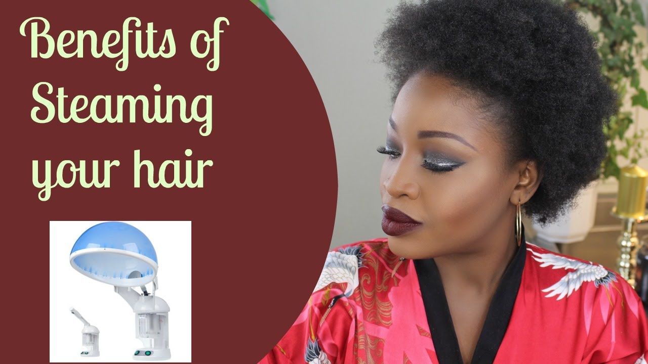 Natural Hair Care | Benefits of Steaming your Hair