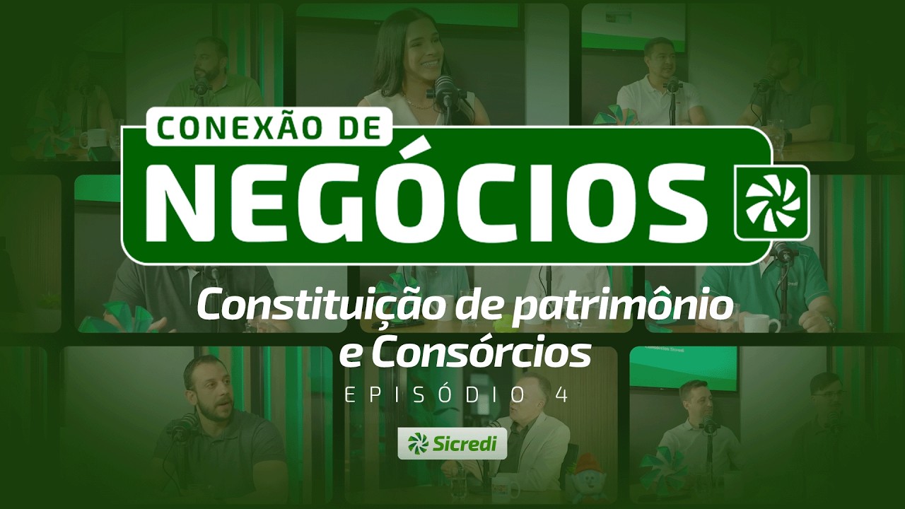 Conexão de Negócios - Episódio 4: Constituição de Patrimônios e Consórcios