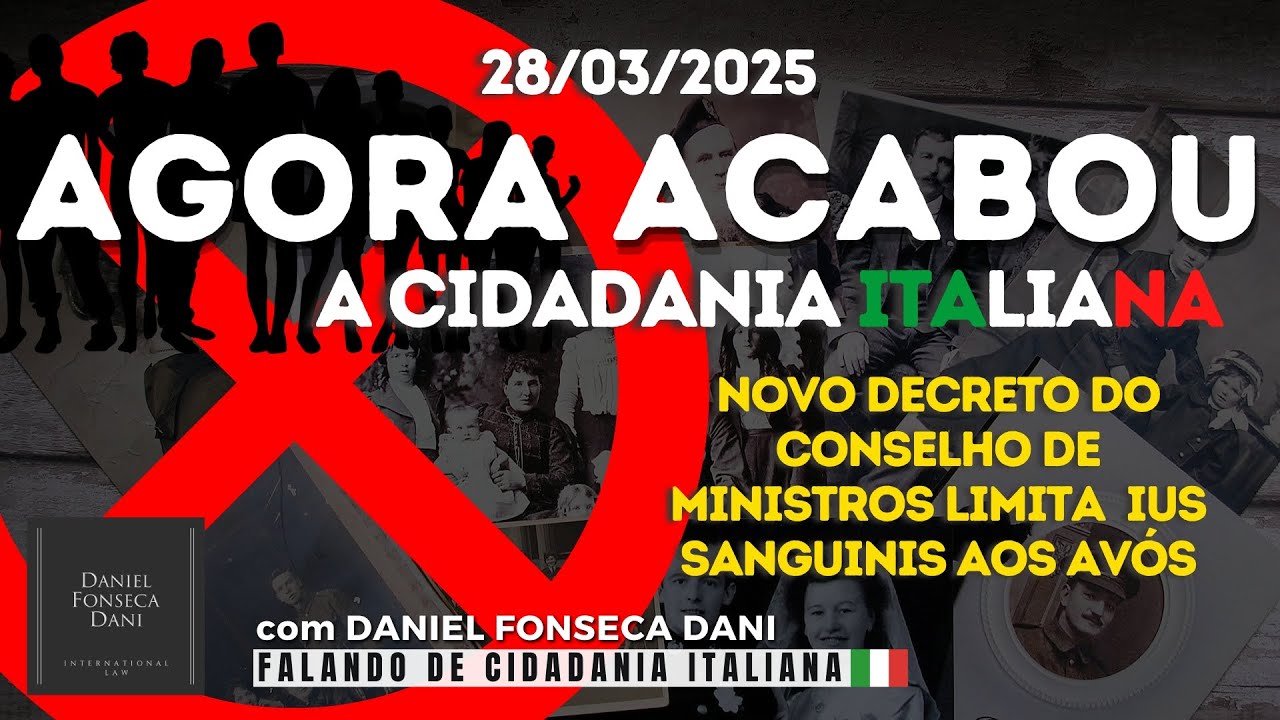 ACABOU A CIDADANIA ITALIANA - 28 MARÇO 2025 - NOVO DECRETO CONSELHO MINISTROS LIMITA IUS SANGUINIS