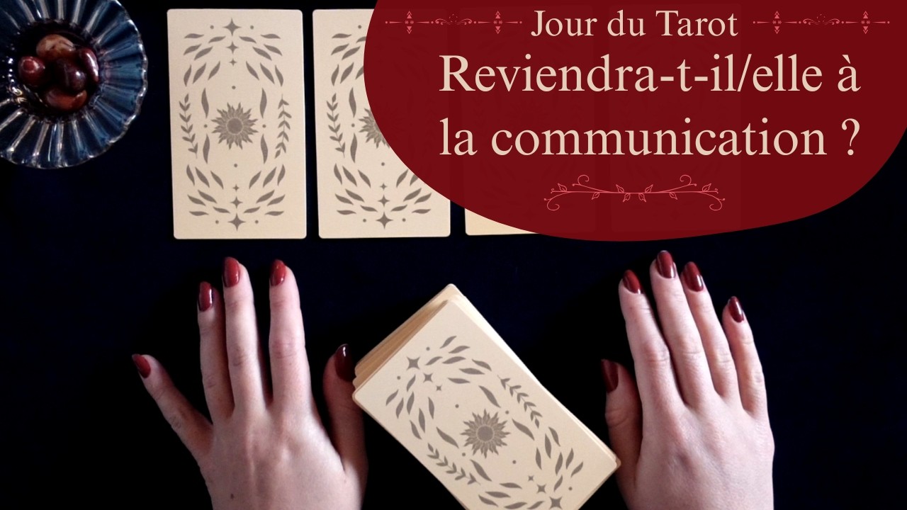 REVIENDRA-T-IL/ELLE &Agrave; LA COMMUNICATION ? - Tirage de Tarot &agrave; choix