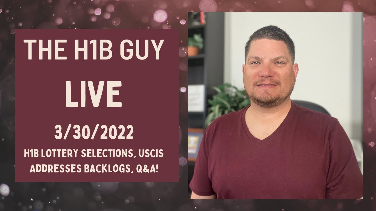 THE H1B GUY LIVE (3/30/2022) H1B Lottery Selections, USCIS Addresses Backlogs, Q&A!