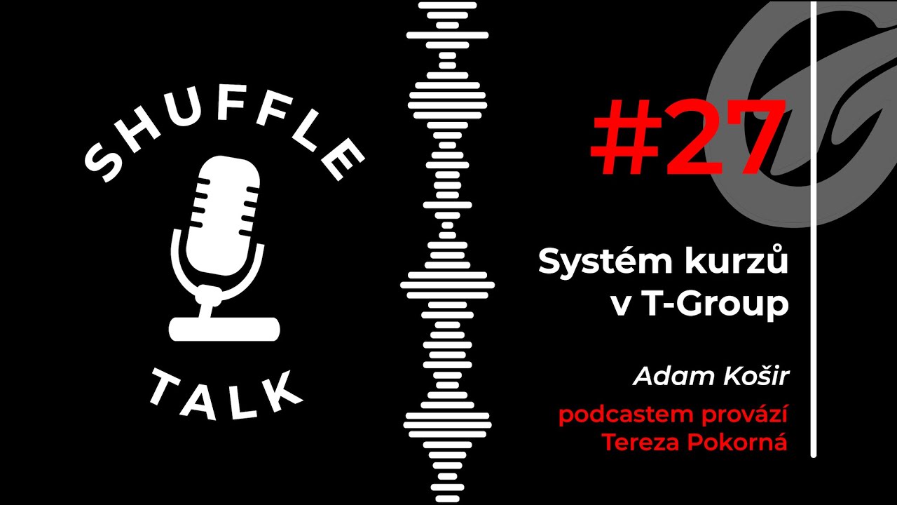 #27. Shuffle Talk - Adam Košir [Kurzy v T-Group pro školní rok 2025/2026]