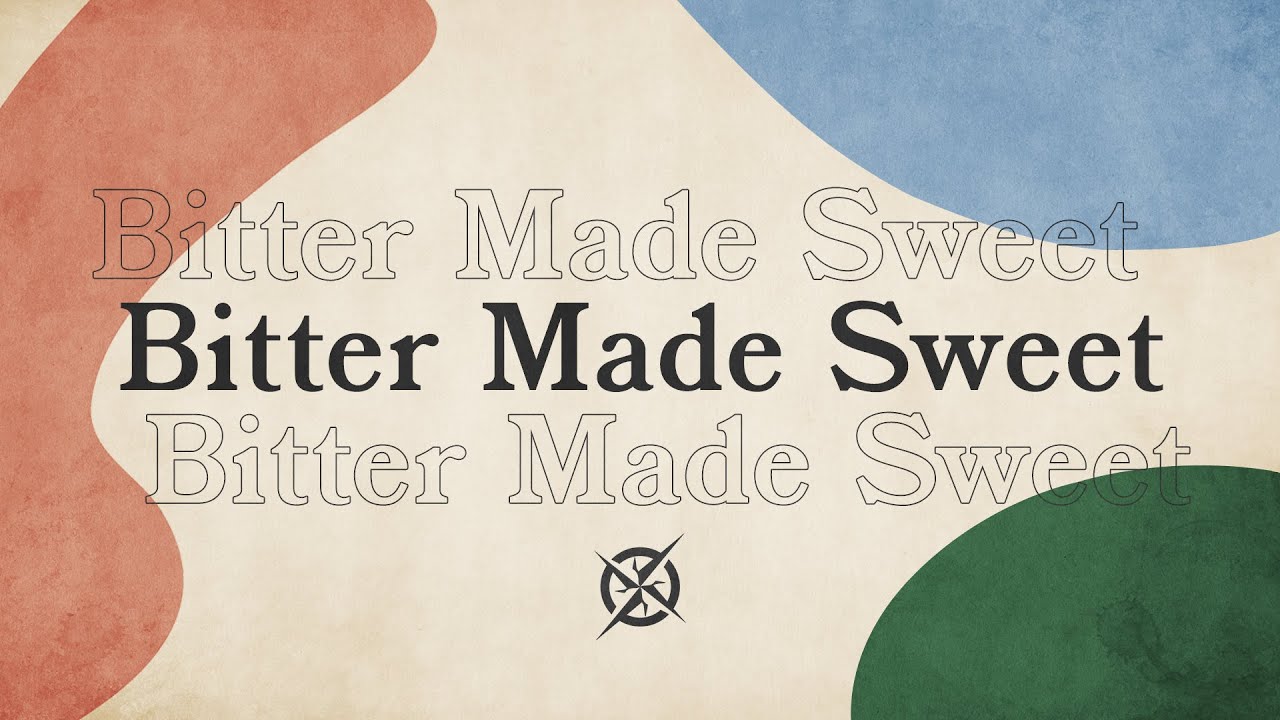 Bitter Made Sweet