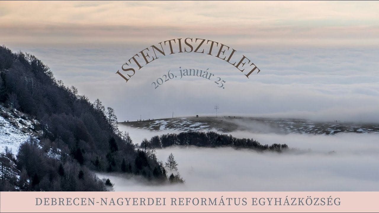 Istentisztelet 2026. 01. 25.  Debrecen-Nagyerdei Református Egyházközség
